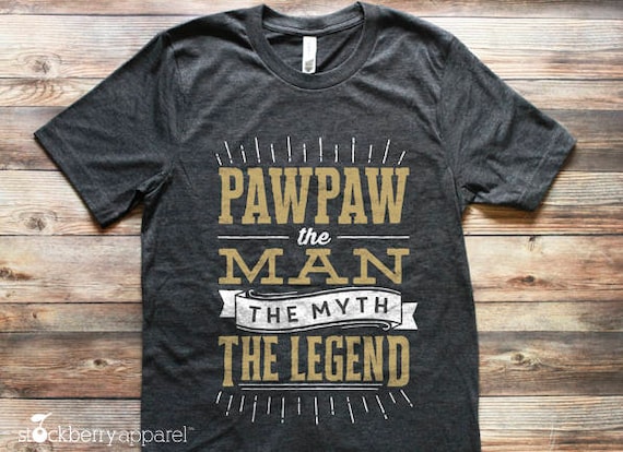 Paw-Paw The Man The Myth The Legend Paw-Paw Gift T-Shirt Paw-Paw The Man The Myth The Legend Paw-Paw Gift T-Shirt