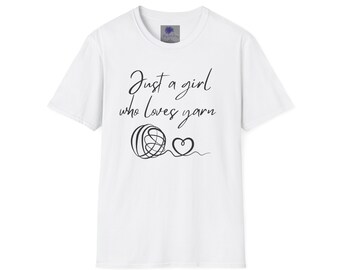 Just a girl who loves yarn T-Shirt, yarn T-shirt, yarn lovers t-shirt, Soft Style T-shirt