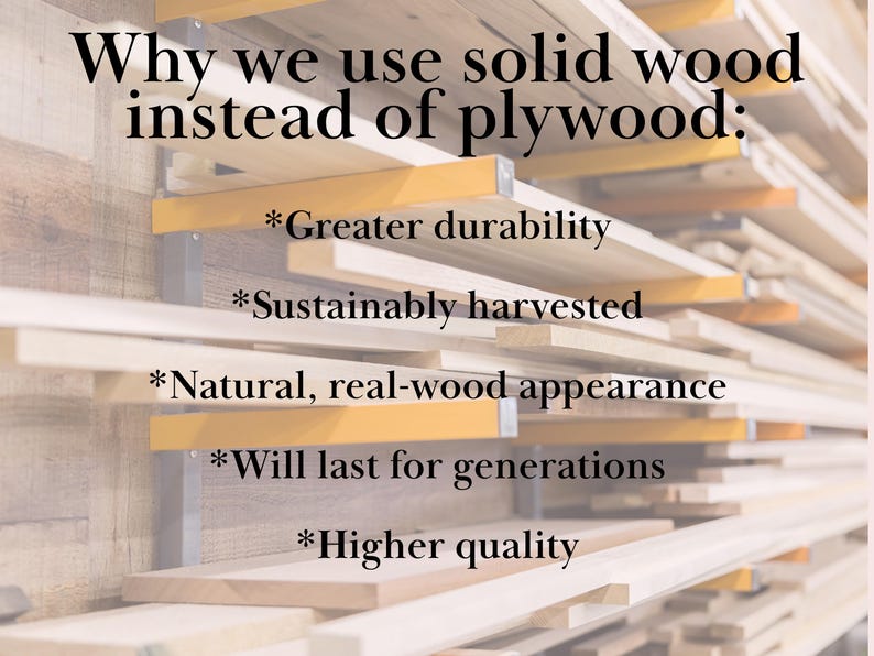 May include: Close-up of a stack of wooden planks with text overlayed on the image. The text reads: "Why we use solid wood instead of plywood: *Greater durability *Sustainably harvested *Natural, real-wood appearance *Will last for generations *Higher quality"