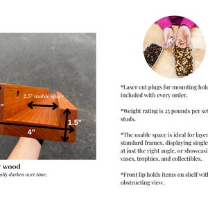 May include: Cherry wood shelf with a 4-inch base, 2.5-inch height, and 1.5-inch depth. The usable space is 2.5 inches. The wood will darken over time. Laser cut plugs for mounting holes are included.