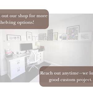May include: A home office with a white desk, chair, and computer. A shelf above the desk displays framed artwork. Text in the image reads: "Check out our shop for more shelving options!" and "Reach out anytime&mdash;we love a good custom project."