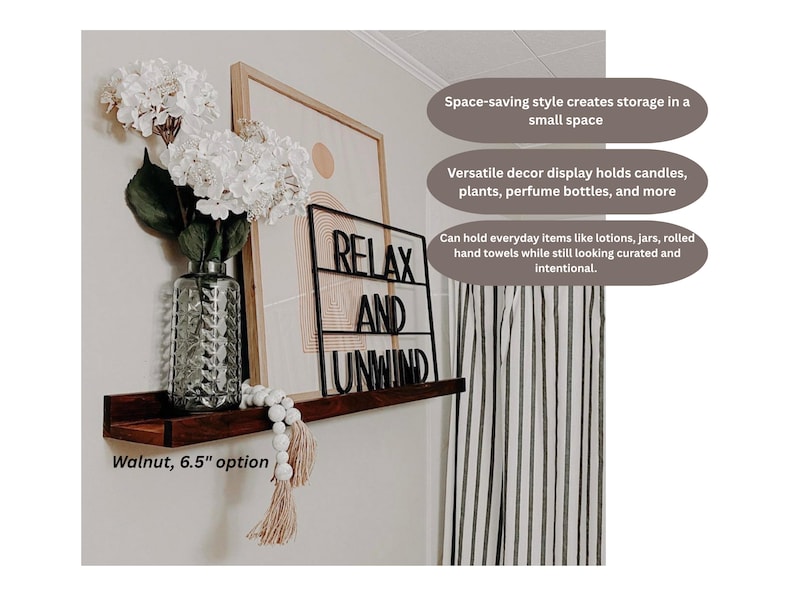 May include: A dark walnut floating shelf, 6.5 inches wide, displays a decorative vase with white flowers, a framed print, and a black metal sign that reads "RELAX AND UNWIND." The shelf is designed for small spaces and can hold candles, plants, and everyday items.