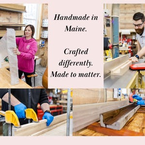 May include: A woodworker in a workshop is crafting a wooden piece. The text "Handmade in Maine. Crafted differently. Made to matter." is visible in the image.