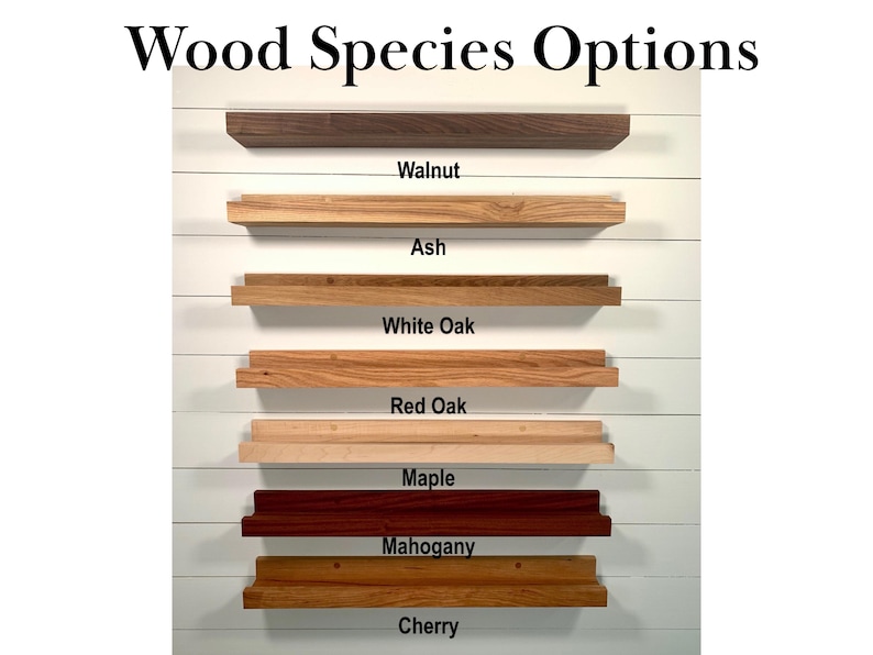 May include: Wood species options for shelves. Walnut, Ash, White Oak, Red Oak, Maple, Mahogany, Cherry.
