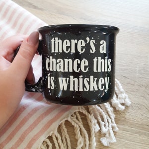 There&#39;s A Chance This is Whiskey - Campfire Coffee Mug - Speckled Mug