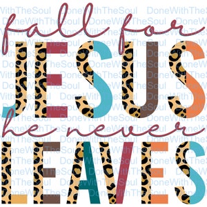 May include: Fall for Jesus, He never leaves. The text is written in a leopard print pattern with different colored backgrounds for each letter.