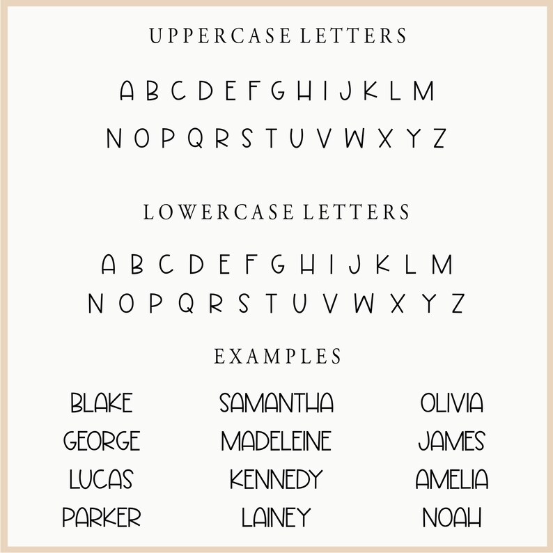 May include: A cream-coloured graphic displaying uppercase and lowercase alphabets, plus example names. Text includes "UPPERCASE LETTERS", "LOWERCASE LETTERS", and "EXAMPLES". The font is a simple, elegant sans-serif style, suitable for various design projects.