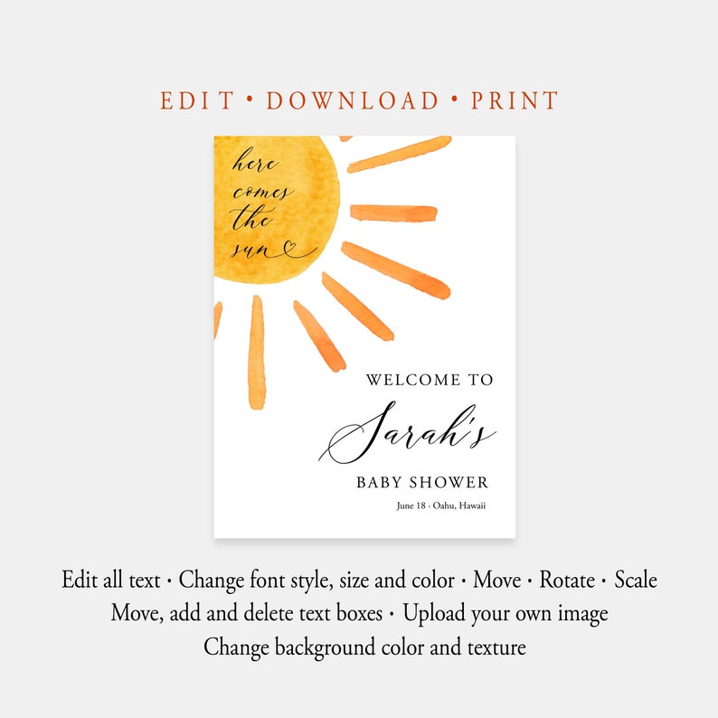 May include: A baby shower invitation with a watercolor illustration of a sun with the text "here comes the sun" and the words "Welcome to Sarah's Baby Shower" with the date and location below.