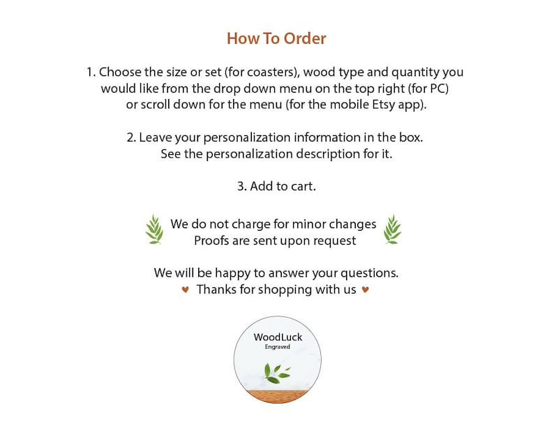 Op de afbeelding: Instructies voor het bestellen van gepersonaliseerde houten onderzetters. Kies de maat, het type hout en de hoeveelheid. Laat de personalisatie-informatie in het vak achter. Voeg toe aan winkelwagen. We rekenen geen extra kosten voor kleine aanpassingen. Bewijzen worden op aanvraag verzonden. Bedankt voor uw aankoop. WoodLuck Engraved.