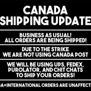 May include: Black and white text on a black background announcing a shipping update for Canada. The text reads: "CANADA SHIPPING UPDATE BUSINESS AS USUAL! ALL ORDERS ARE BEING SHIPPED! DUE TO THE STRIKE WE ARE NOT USING CANADA POST WE WILL BE USING UPS, FEDEX, PUROLATOR, AND CHIT CHATS TO SHIP YOUR ORDERS! USA+INTERNATIONAL ORDERS ARE UNAFFECTED"