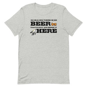In Heaven There Is No Beer T-Shirt
