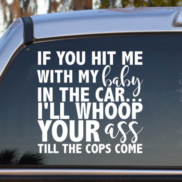 If You Hit Me With My Baby In The Car I'll Whoop Your Ass Till The Cops Come Self Adhesive Vinyl Decal Sticker - Mom Car Decal - Funny