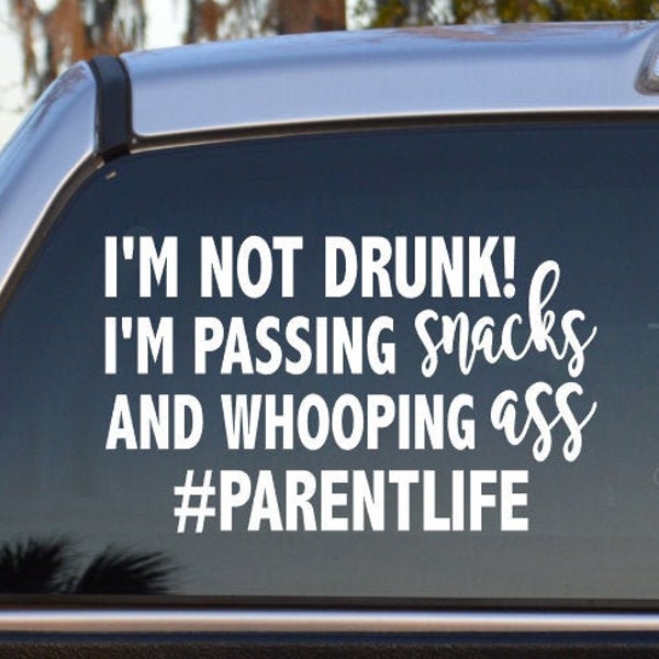 I'm Not Drunk I'm Passing Snacks And Whooping Ass #Parentlife Self Adhesive Vinyl Decal Sticker - Mom Car Decal - Funny