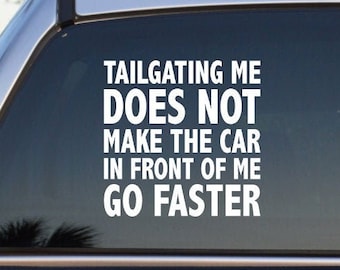 Tailgating Me Does Not Make The Car In Front Of Me Go Faster Self Adhesive Vinyl Decal Sticker - Car Decal - Funny