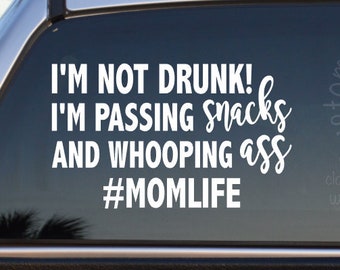 I'm Not Drunk I'm Passing Snacks And Whooping Ass #Momlife Self Adhesive Vinyl Decal Sticker - Mom Car Decal - Funny