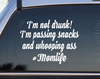 I'm Not Drunk I'm Passing Snacks And Whooping Ass #Momlife Cursive Self Adhesive Vinyl Decal Sticker - Mom Car Decal - Funny