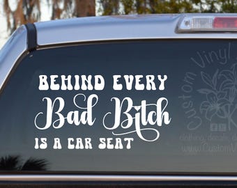 Behind Every Bad Bitch Is A Car Seat - Self Adhesive Vinyl Decal Sticker - Mom Car Decal - Funny