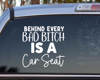 Behind Every Bad Bitch Is A Car Seat Self Adhesive Vinyl Decal Sticker - Mom Car Decal - Funny