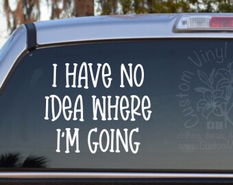 I Have No Idea Where I'm Going Self Adhesive Vinyl Decal Sticker - Mom Car Decal - Funny