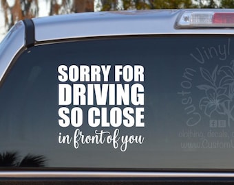 Funny Car Decal, Sorry For Driving So Close In Front Of You, Vinyl Window Sticker