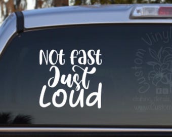 Not Fast Just Loud Self Adhesive Vinyl Decal Sticker - Funny Car Decal - Gift
