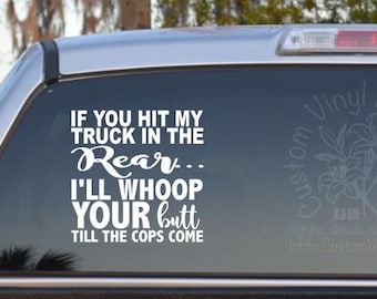 If You Hit My Truck In The Rear I'll Whoop Your Butt Till The Cops Come Self Adhesive Vinyl Decal Sticker - Mom Car Decal - Funny