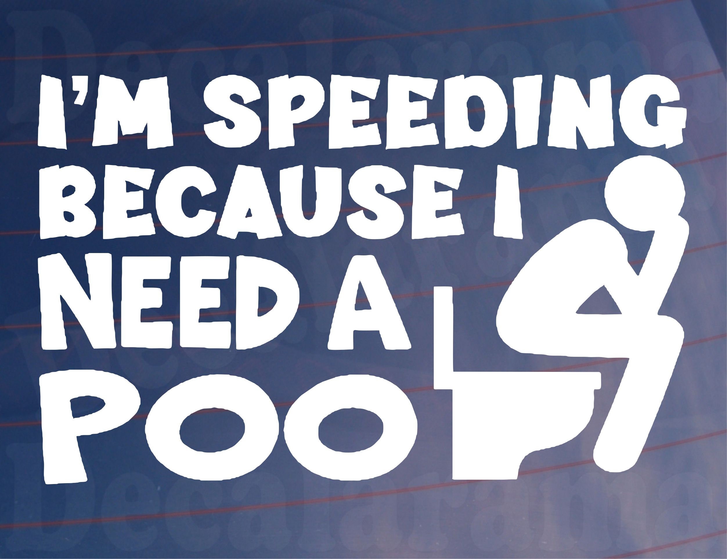Car Sticker I'm Speeding Because I Need A Poo Funny Novelty Van Window  Bumper Boot Door Decal Gift Present - .de