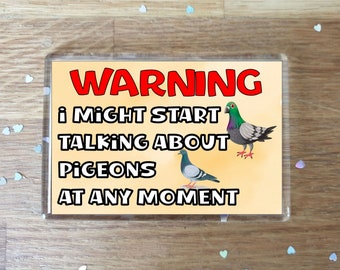 Fun Pigeon Fridge Magnet Gift - Warning I Might Start Talking About * At Any Moment - Novelty Cute Bird Present