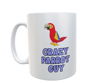 Parrot Mug Gift - Crazy Guy - Nice Funny Novelty Pet Owner Lover Fan Ceramic Cup for Men