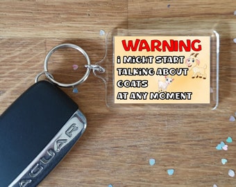 Goat Keyring Gift - Warning I Might Start Talking About * At Any Moment -  Fun Novelty Animal Present