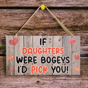 Daughter Plaque Gift - If Daughters Were Bogeys I'd Pick You - Fun Cute Cheeky Sign Novelty Birthday Present