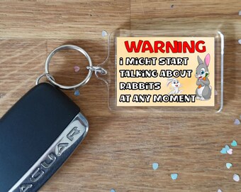 Rabbit Keyring Gift - Warning I Might Start Talking About * At Any Moment -  Fun Novelty Animal Present