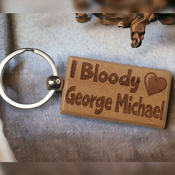 George Michael Keyring Gift - I Bloody Love Heart - Cute Engraved Wooden Key Fob Fun Novelty Nice Custom Present