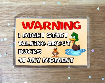 Fun Duck Fridge Magnet Gift - Warning I Might Start Talking About * At Any Moment - Novelty Cute Bird Present
