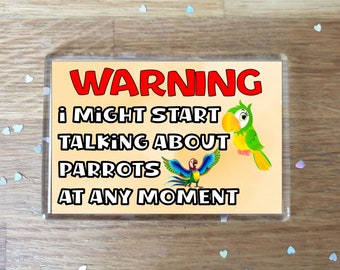 Fun Parrot Fridge Magnet Gift - Warning I Might Start Talking About * At Any Moment - Novelty Cute Bird Present