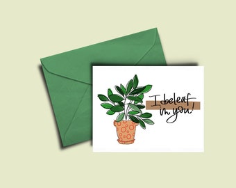 I Beleaf In You Greeting Card | hand lettered Card| Plants | Greeting Card | Encouragement Card |