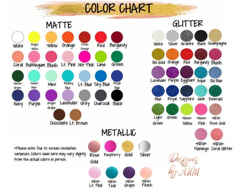 May include: Color chart for apparel with a variety of matte, glitter, and metallic colors. The chart includes colors like white, black, red, blue, green, yellow, orange, purple, pink, and grey. The chart also includes colors like silver, gold, and rose gold. The chart is labeled "Designs by Ann".