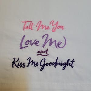 Tell Me You Love Me Pillowcase, Machine Embroidered Cotton/Polyester Pillowcase, Standard Size, Kiss Me Goodnight Pillowcase, Gift for Child
