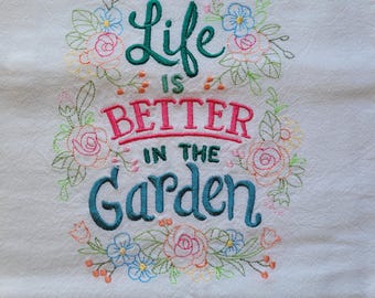 Embroidered Tea Towel: Life Is Better In The Garden, White Cotton Flour Sack, Personalized