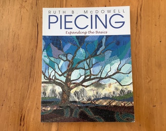 Piecing, Expanding the Basics, Ruth B. McDowell, quilt piecing patterns and intructions