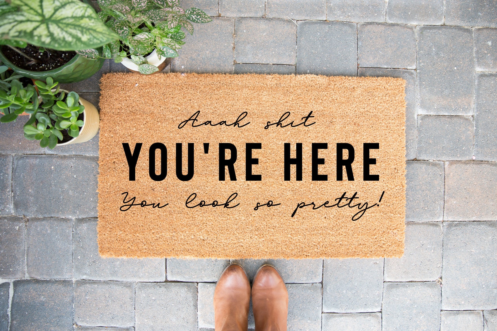 You re here now. Doormat.