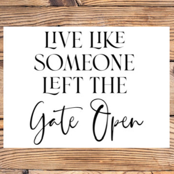 Motivational Quote Art - Live Like You Left the Gate Open  Instant Download PNG JPEG SVG - Wall Decor Digital Printable Inspirational Saying