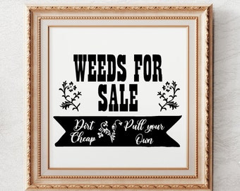 Weeds Printable Sign | Funny Garden Quote (Digital Download)