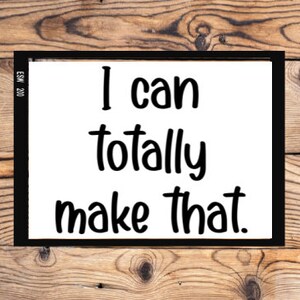 Totally make that crafters Instant PNG JPEG digital download Printable Art downloadable Graphics Wall quote