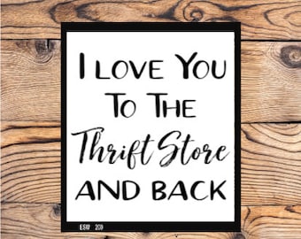 I love you to the Thrift Store and Back  Instant PNG JPEG digital download Printable Art downloadable Graphics Wall quote