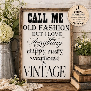May include: A framed sign with the text "CALL ME OLD FASHION BUT I LOVE Anything chippy rusty weathered & VINTAGE". The sign is in a rustic wooden frame. A digital download icon is in the upper right corner.