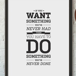 If You Want Something You've Never Had, Wall Art, A2, A3, A4, 8x10, Instant Download, Printable, DIY, Digital Download, Decor, Modern image 1