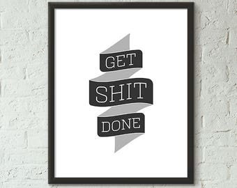 Get Shit Done, Wall Art, A2, Instant Download, Printable, DIY, Digital Download, Decor, Modern, Quote Print, Typography Print, Quote Art