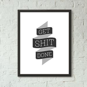 Get Shit Done, Wall Art, A2, Instant Download, Printable, DIY, Digital Download, Decor, Modern, Quote Print, Typography Print, Quote Art image 1