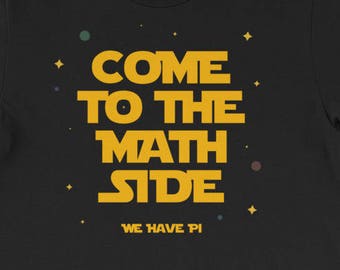 Come To The Math Side We Have Pi Funny Math Teacher Tee Pi Day Shirt Mathematics Humor Star Wars Parody